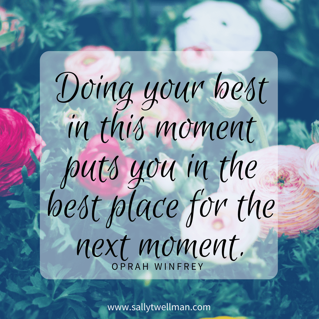 doing your best in this moment puts you in the best position for the ...