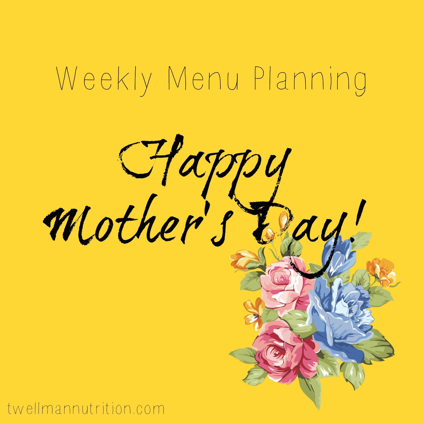 WEekly Menu Planning - Mother's Day