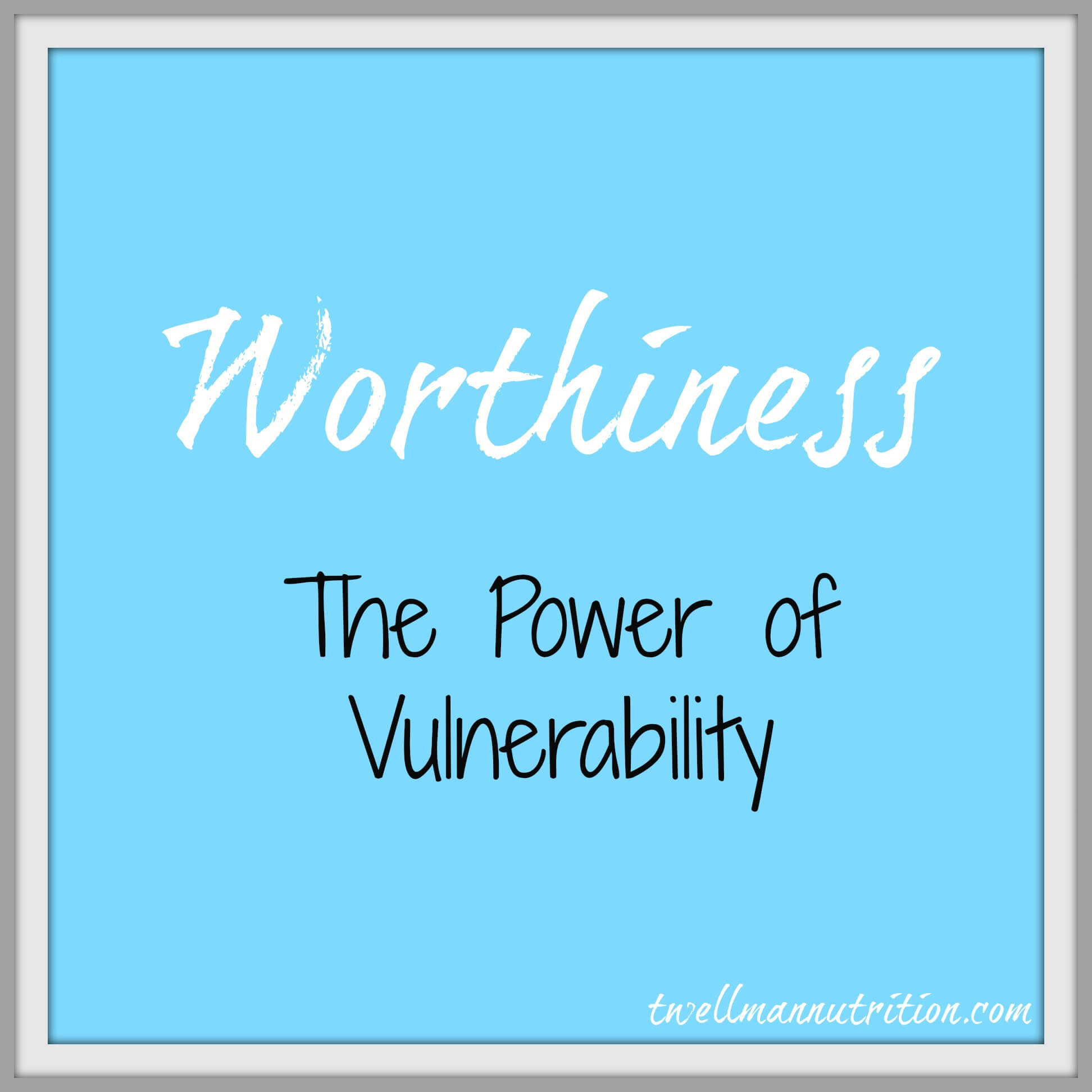 Worthiness The Power of Vulnerability