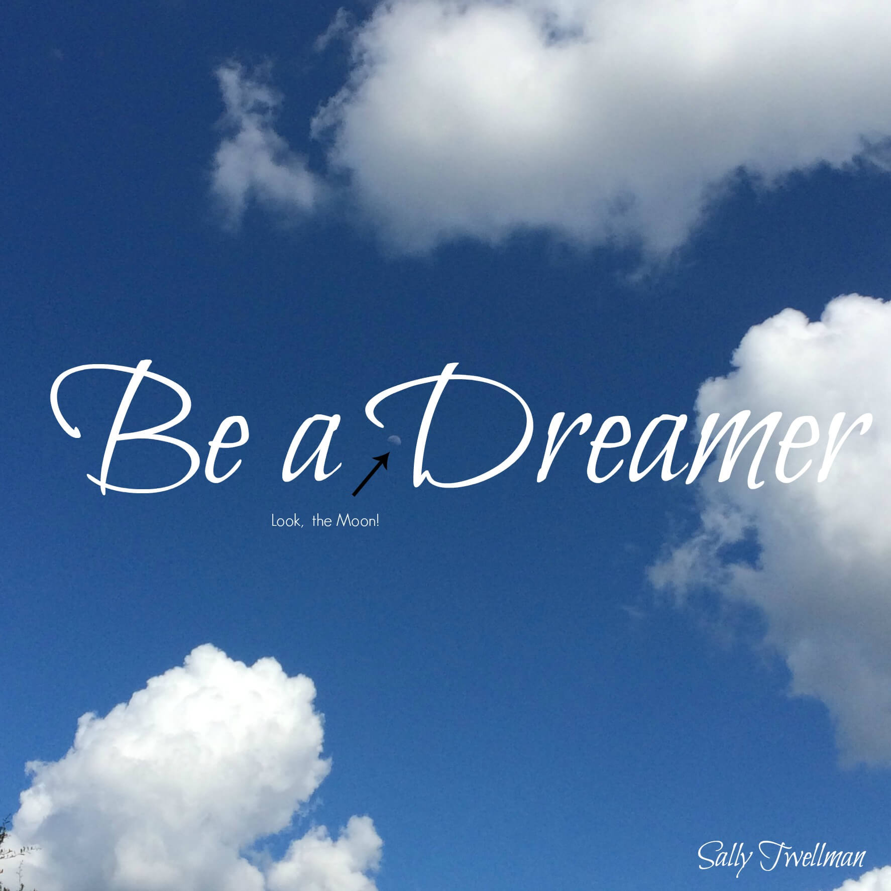 Dream your Dreams!  So you can Create your Dream Life!