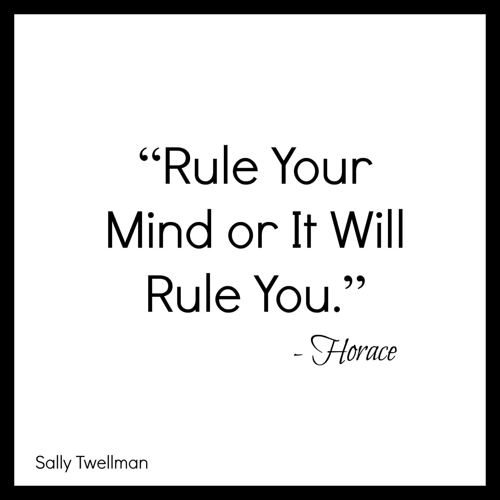 Rule your mind or it will rule you