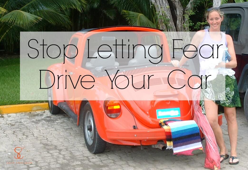 Stop-Letting-Fear-drive-your-car