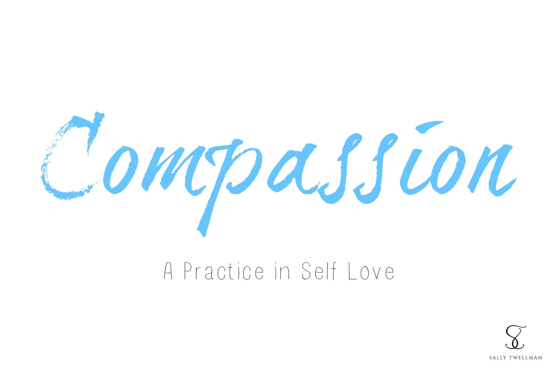 Compassion - A Practice in Self Love