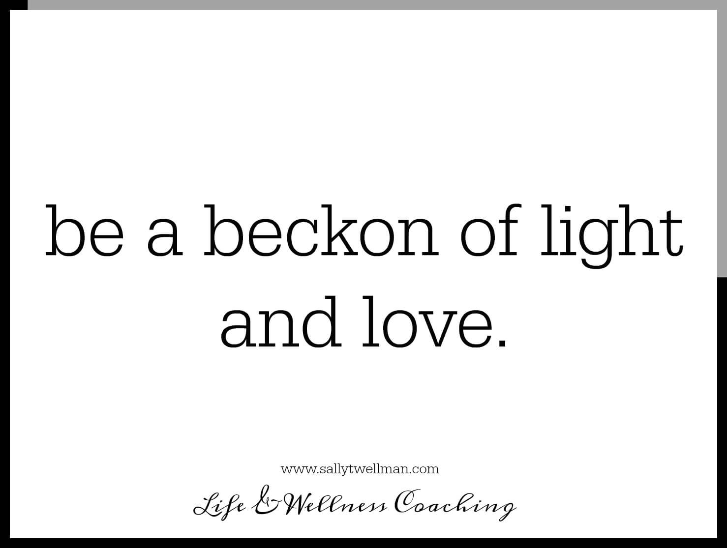 Be a Beckon of love and light