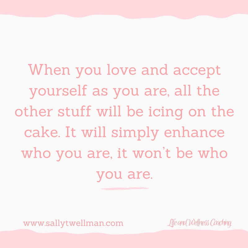 When you love and accept yourself as you are