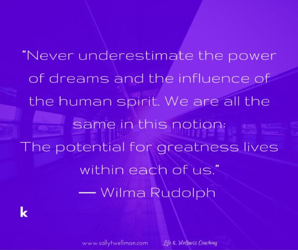 never-underestimate-the-power-of-dreams-and-the-influence-of-the-human-spirit-we-are-all-the-same-in-this-notion-the-potential-for-greatness-lives-within-each-of-us-%e2%80%95-wilma