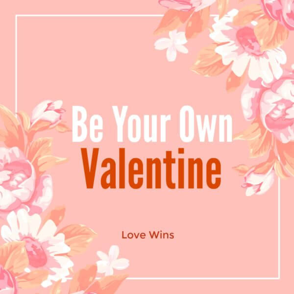 Be Your Own Valentine