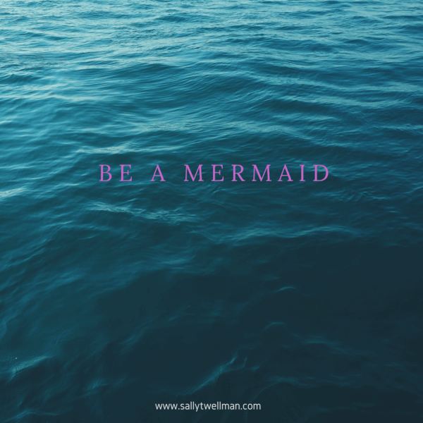 Be A mermaid
