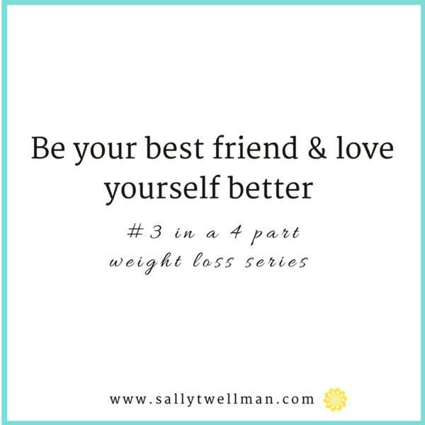 Be your best friend and love yourself better