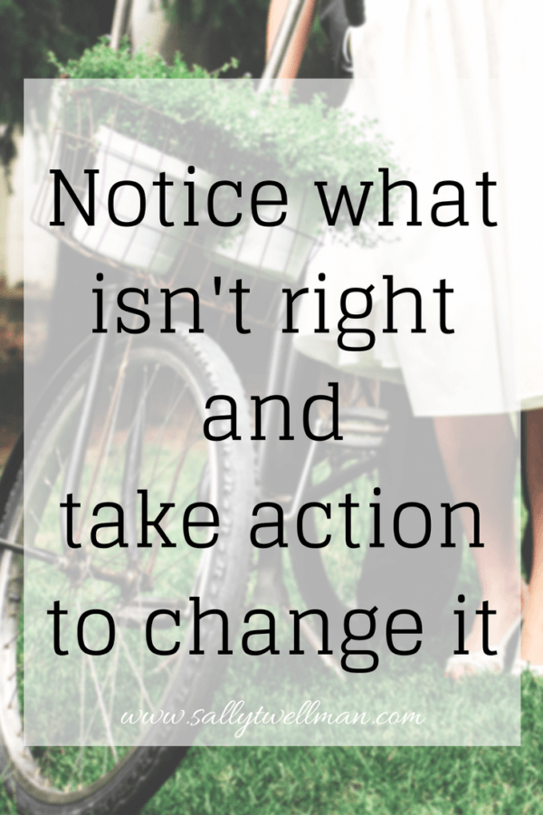 Notice what is not right and take action to change it