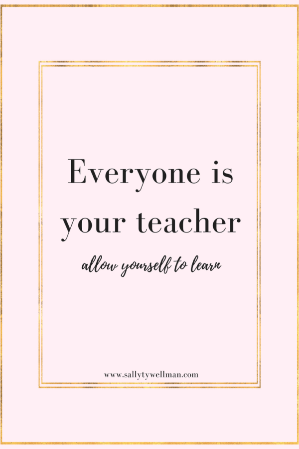 Everyone is your teacher. (2)