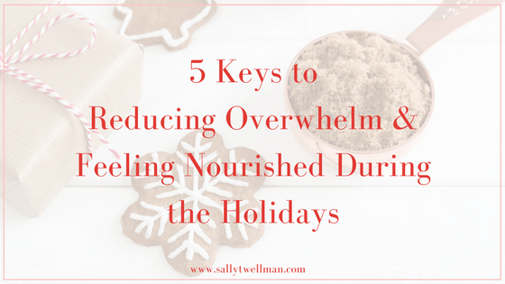 5 keys to reducing overwhelm and feeling nourished in the holidays (1)