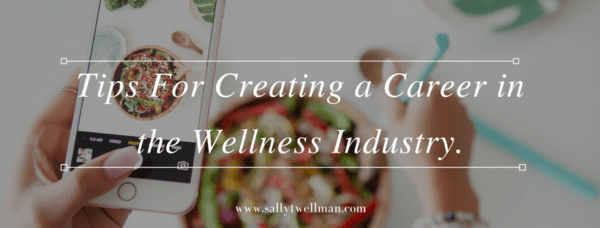 Tips For Carving Out a Career in the Wellness Industry.